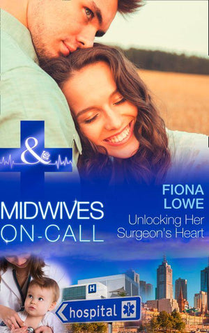 Midwives On-Call - Unlocking Her Surgeon&#39;s Heart (Mills &amp; Boon Medical) (Midwives On-Call, Book 7): First edition