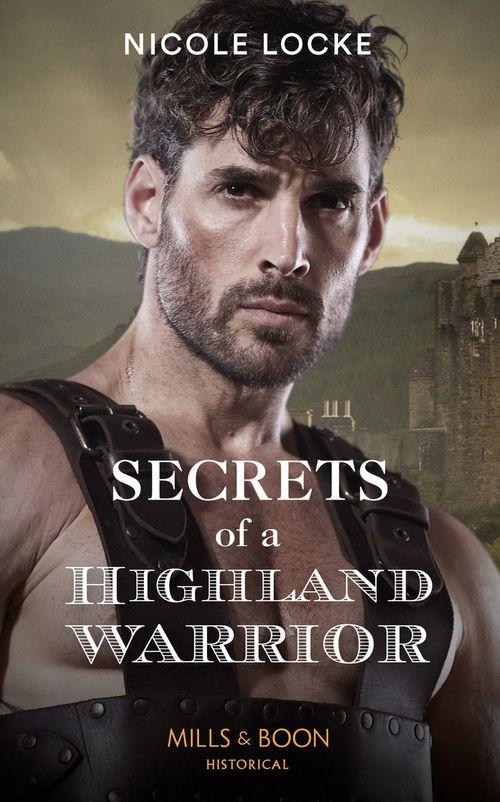 The Lochmore Legacy - Secrets Of A Highland Warrior (Mills &amp; Boon Historical) (The Lochmore Legacy, Book 4)
