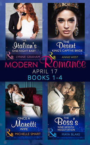Modern Romance April 2017 Books 1-4: The Italian&#39;s One-Night Baby / The Desert King&#39;s Captive Bride / Once a Moretti Wife / The Boss&#39;s Nine-Month Negotiation