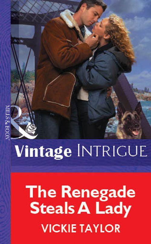 The Renegade Steals A Lady (Mills &amp; Boon Vintage Intrigue): First edition