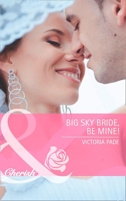 Northbridge Nuptials - Big Sky Bride, Be Mine! (Mills &amp; Boon Cherish) (Northbridge Nuptials, Book 16): First edition