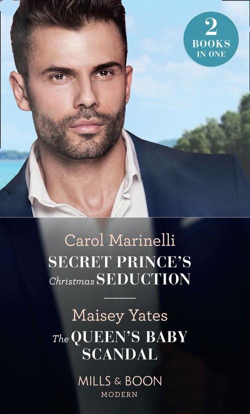 Secret Prince&#39;s Christmas Seduction / The Queen&#39;s Baby Scandal: Secret Prince&#39;s Christmas Seduction / The Queen&#39;s Baby Scandal (Mills &amp; Boon Modern)