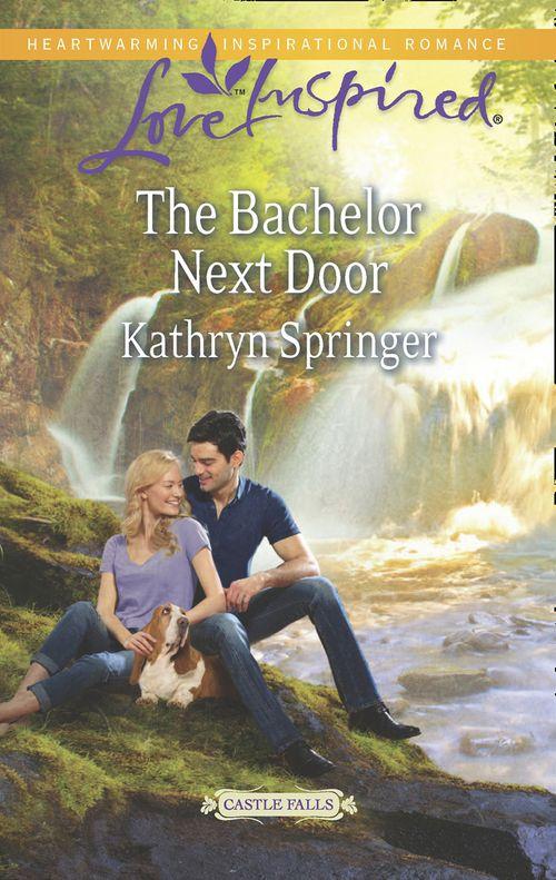 Castle Falls - The Bachelor Next Door (Mills &amp; Boon Love Inspired) (Castle Falls, Book 1): First edition