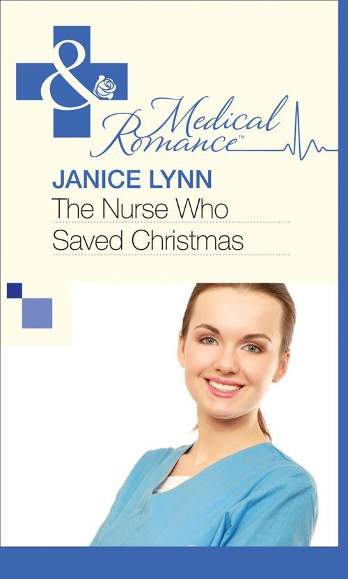 The Nurse Who Saved Christmas (Mills &amp; Boon Medical): First edition
