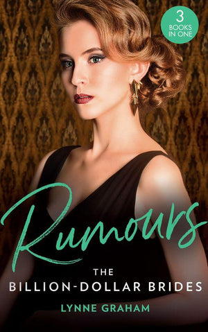 Rumours: The Billion-Dollar Brides: The Desert King&#39;s Blackmailed Bride (Brides for the Taking) / The Italian&#39;s One-Night Baby (Brides for the Taking) / Sold for the Greek&#39;s Heir (Brides for the Taking)