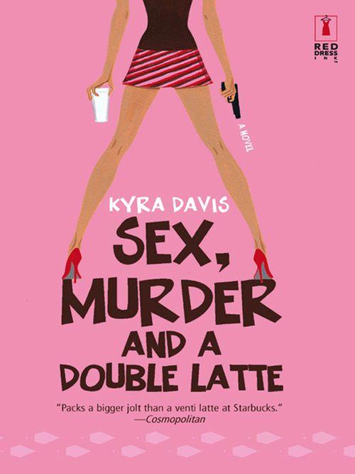 Sex, Murder And A Double Latte (Mills &amp; Boon Silhouette): First edition
