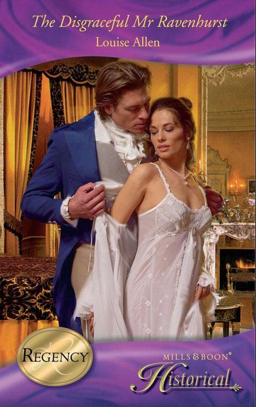 Those Scandalous Ravenhursts - The Disgraceful Mr Ravenhurst (Mills &amp; Boon Historical) (Those Scandalous Ravenhursts, Book 4): First edition