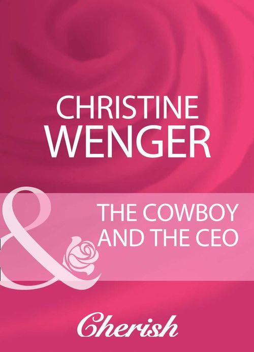 The Cowboy And The Ceo (Mills &amp; Boon Cherish): First edition