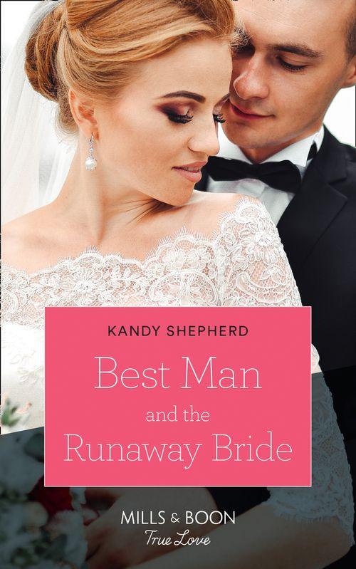 Best Man And The Runaway Bride (Mills &amp; Boon True Love)