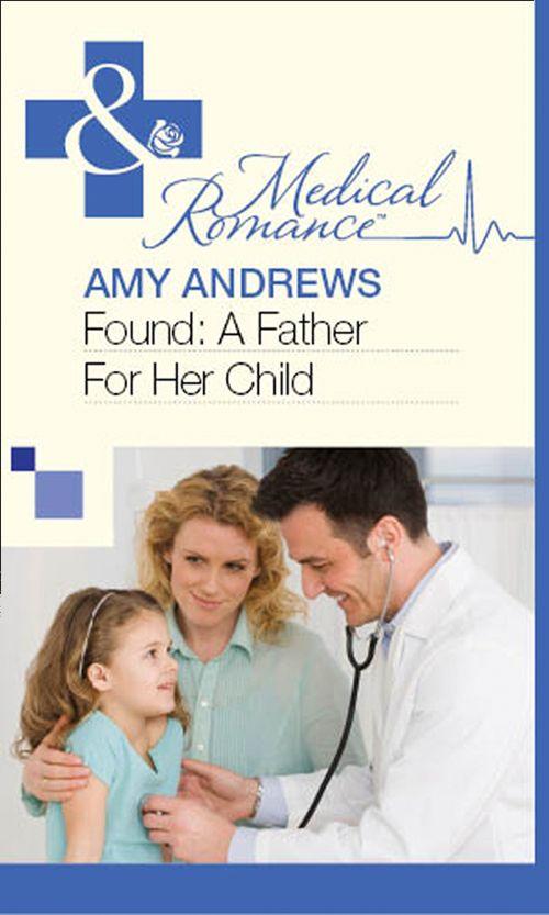 Found: A Father For Her Child (Mills &amp; Boon Medical): First edition