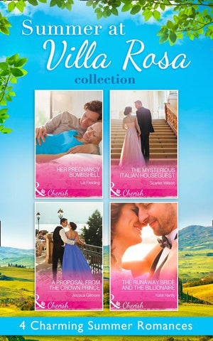 Summer At Villa Rosa Collection: Her Pregnancy Bombshell / The Mysterious Italian Houseguest / The Runaway Bride and the Billionaire / A Proposal from the Crown Prince