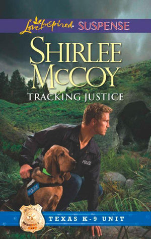 Texas K-9 Unit - Tracking Justice (Mills &amp; Boon Love Inspired Suspense) (Texas K-9 Unit, Book 1): First edition