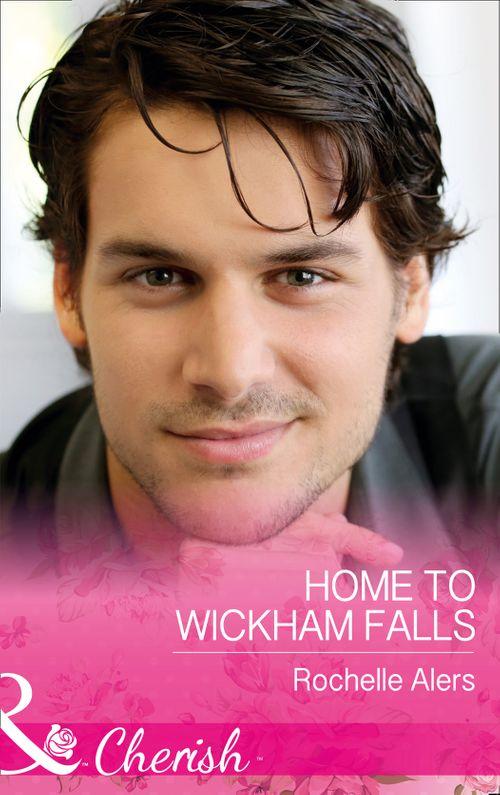 Wickham Falls Weddings - Home To Wickham Falls (Mills &amp; Boon Cherish) (Wickham Falls Weddings, Book 1)