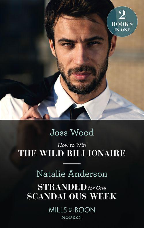 How To Win The Wild Billionaire / Stranded For One Scandalous Week: How to Win the Wild Billionaire (South Africa's Scandalous Billionaires) / Stranded for One Scandalous Week (South Africa's Scandalous Billionaires) (9780263282443)