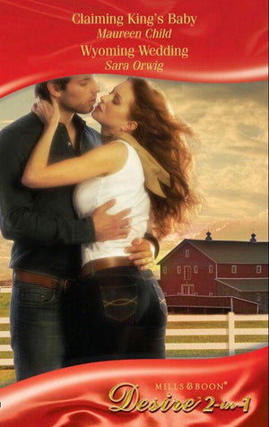 Claiming King&#39;s Baby / Wyoming Wedding: Claiming King&#39;s Baby (Kings of California, Book 5) / Wyoming Wedding (Mills &amp; Boon Desire): First edition