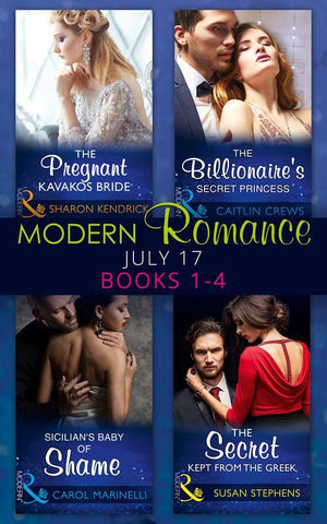 Modern Romance Collection: July 2017 Books 1 - 4: The Pregnant Kavakos Bride / The Billionaire&#39;s Secret Princess / Sicilian&#39;s Baby of Shame / The Secret Kept from the Greek