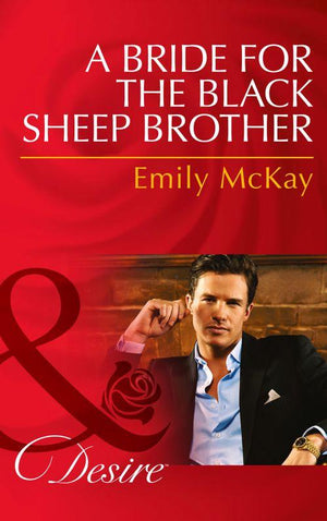 A Bride for the Black Sheep Brother (Mills &amp; Boon Desire): First edition