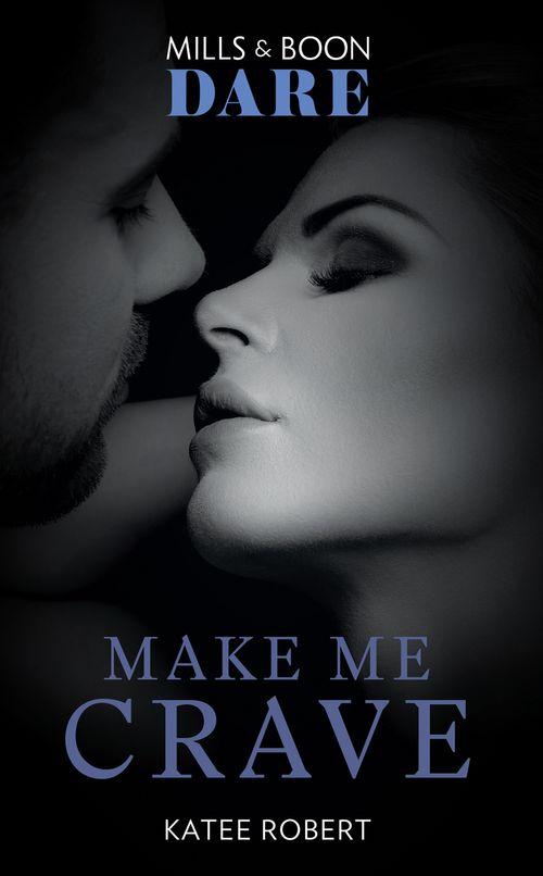 The Make Me Series - Make Me Crave (Mills &amp; Boon Dare) (The Make Me Series, Book 2)