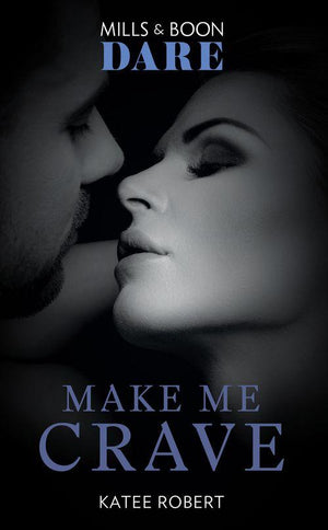The Make Me Series - Make Me Crave (Mills &amp; Boon Dare) (The Make Me Series, Book 2)