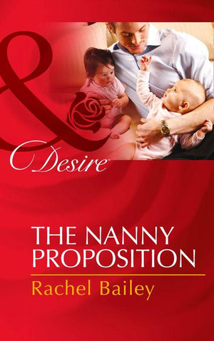 The Nanny Proposition (Mills &amp; Boon Desire): First edition