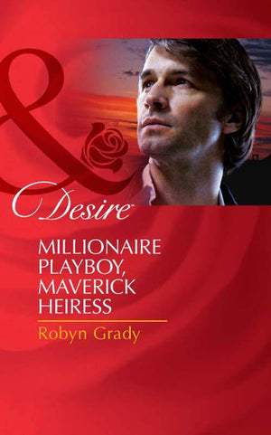 The Millionaire&#39;s Club - Millionaire Playboy, Maverick Heiress (Mills &amp; Boon Desire) (The Millionaire&#39;s Club, Book 4): First edition