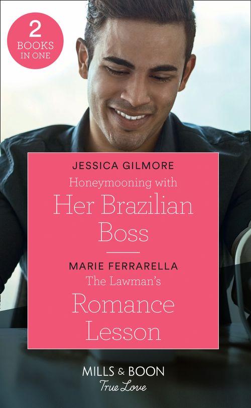 Fairytale Brides - Honeymooning With Her Brazilian Boss: Honeymooning with Her Brazilian Boss (Fairytale Brides) / The Lawman&#39;s Romance Lesson (Forever, Texas) (Mills &amp; Boon True Love) (Fairytale Brides)