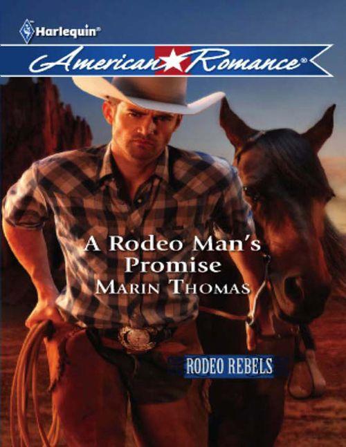 Rodeo Rebels - A Rodeo Man&#39;s Promise (Mills &amp; Boon American Romance) (Rodeo Rebels, Book 3): First edition