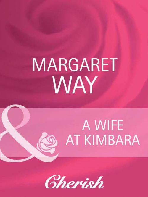 Legends Of The Outback - A Wife At Kimbara (Mills &amp; Boon Cherish) (Legends Of The Outback, Book 1): First edition