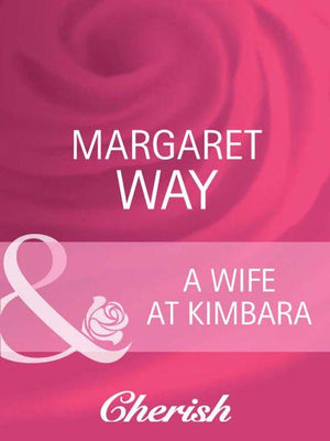 Legends Of The Outback - A Wife At Kimbara (Mills &amp; Boon Cherish) (Legends Of The Outback, Book 1): First edition