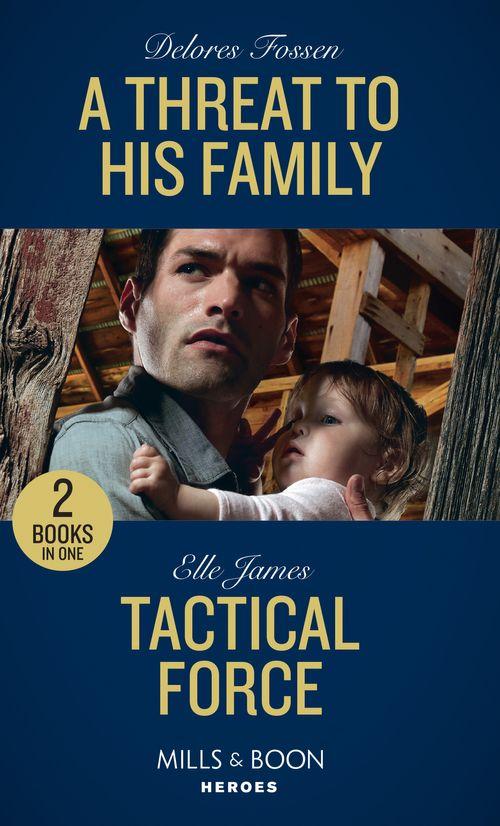 A Threat To His Family / Tactical Force: A Threat to His Family (Longview Ridge Ranch) / Tactical Force (Declan’s Defenders) (Mills &amp; Boon Heroes)