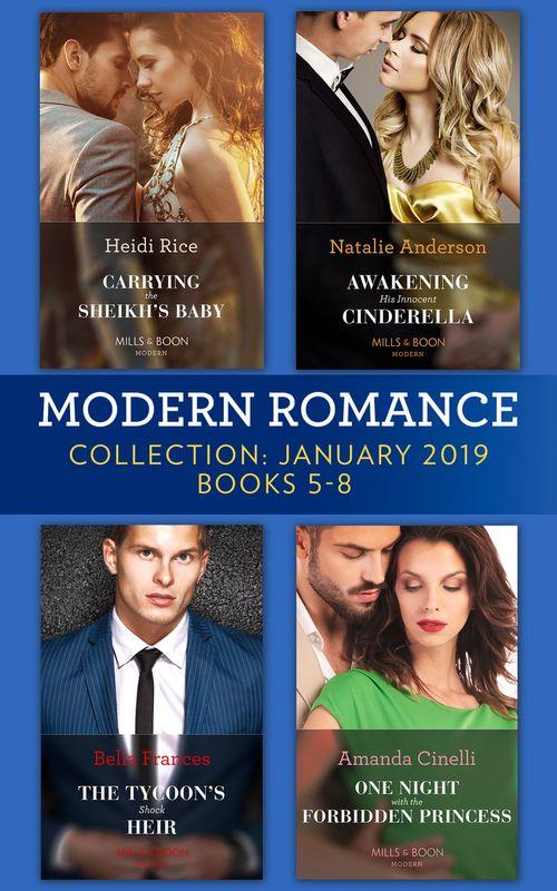 Modern Romance January Books 5-8: Awakening His Innocent Cinderella / Carrying the Sheikh&#39;s Baby / The Tycoon&#39;s Shock Heir / One Night with the Forbidden Princess