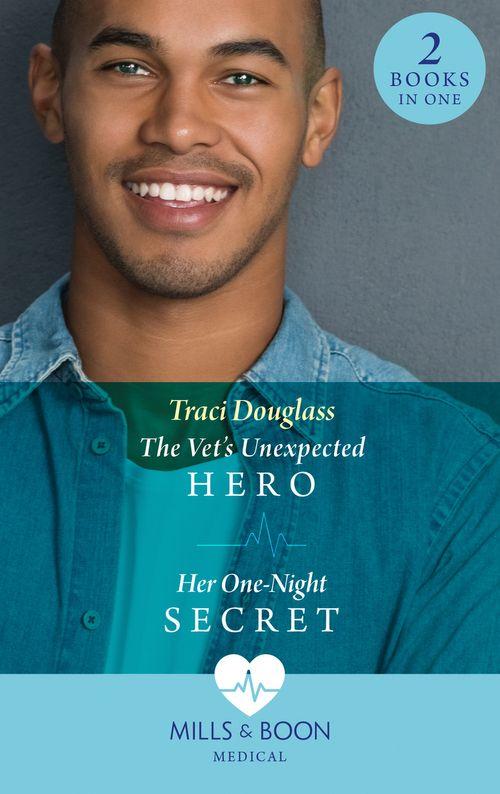 The Vet&#39;s Unexpected Hero / Her One-Night Secret: The Vet&#39;s Unexpected Hero (First Response in Florida) / Her One-Night Secret (First Response in Florida) (Mills &amp; Boon Medical)