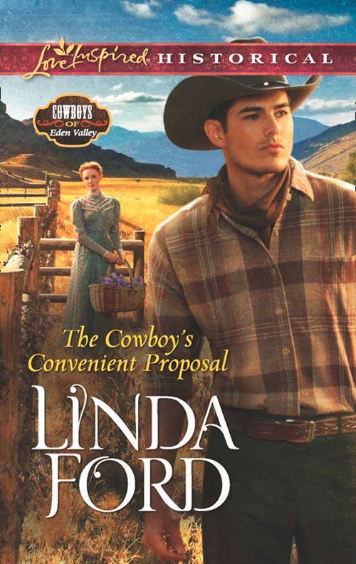 Cowboys of Eden Valley - The Cowboy&#39;s Convenient Proposal (Mills &amp; Boon Love Inspired Historical) (Cowboys of Eden Valley, Book 3): First edition
