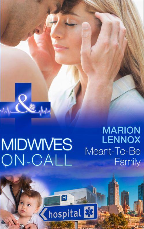 Midwives On-Call - Meant-To-Be Family (Mills &amp; Boon Medical) (Midwives On-Call, Book 2): First edition
