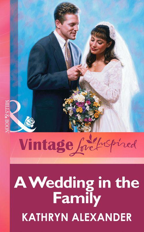 A Wedding In The Family (Mills &amp; Boon Vintage Love Inspired): First edition