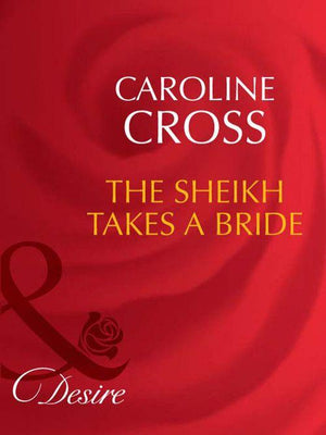 Dynasties: The Connellys - The Sheikh Takes A Bride (Mills &amp; Boon Desire) (Dynasties: The Connellys, Book 3): First edition