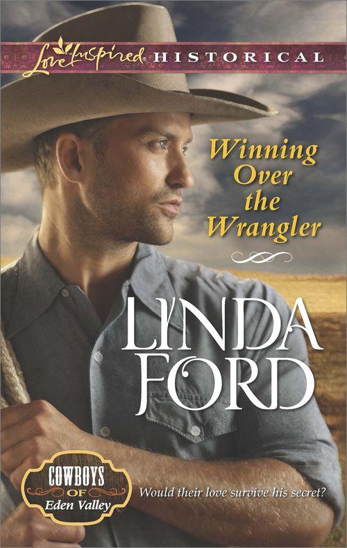Cowboys of Eden Valley - Winning Over the Wrangler (Mills &amp; Boon Love Inspired Historical) (Cowboys of Eden Valley, Book 5): First edition