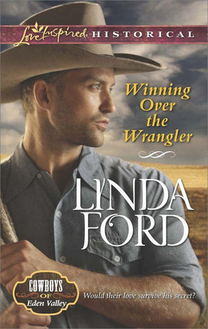 Cowboys of Eden Valley - Winning Over the Wrangler (Mills &amp; Boon Love Inspired Historical) (Cowboys of Eden Valley, Book 5): First edition