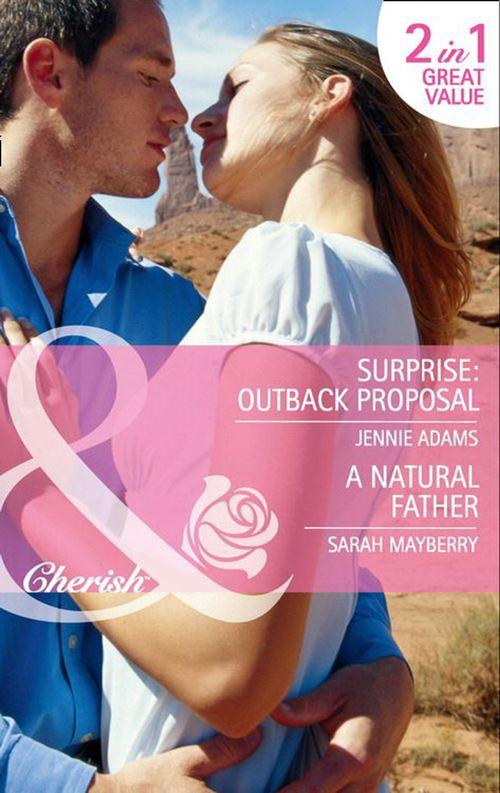 Surprise: Outback Proposal: Surprise: Outback Proposal (The MacKay Brothers, Book 2) / A Natural Father (Mills &amp; Boon Cherish): First edition