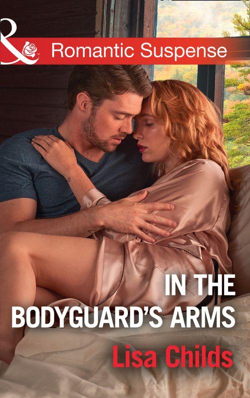 Bachelor Bodyguards - In The Bodyguard&#39;s Arms (Mills &amp; Boon Romantic Suspense) (Bachelor Bodyguards, Book 7)