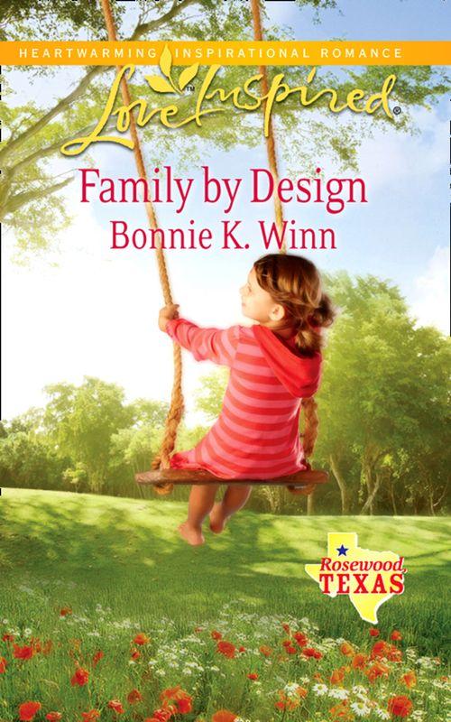 Rosewood, Texas - Family by Design (Mills &amp; Boon Love Inspired) (Rosewood, Texas, Book 7): First edition