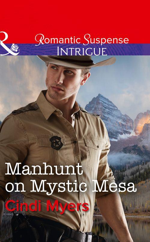 The Ranger Brigade: Family Secrets - Manhunt On Mystic Mesa (Mills &amp; Boon Intrigue) (The Ranger Brigade: Family Secrets, Book 3)