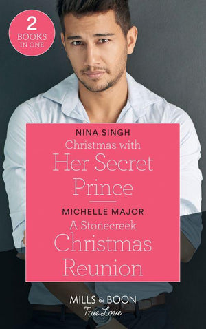 Christmas With Her Secret Prince: Christmas with Her Secret Prince / A Stonecreek Christmas Reunion (Maggie &amp; Griffin) (Mills &amp; Boon True Love)