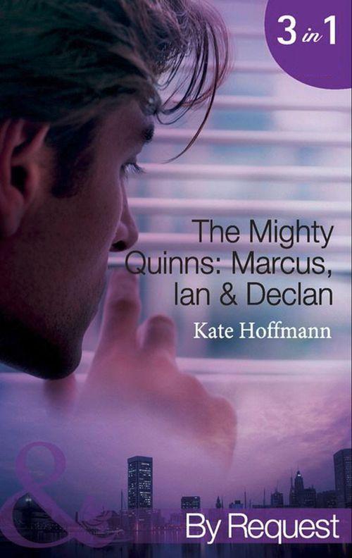 The Mighty Quinns: Marcus, Ian &amp; Declan: The Mighty Quinns: Marcus / The Mighty Quinns: Ian / The Mighty Quinns: Declan (Mills &amp; Boon By Request): First edition
