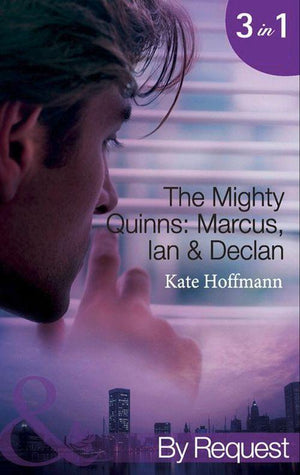 The Mighty Quinns: Marcus, Ian &amp; Declan: The Mighty Quinns: Marcus / The Mighty Quinns: Ian / The Mighty Quinns: Declan (Mills &amp; Boon By Request): First edition