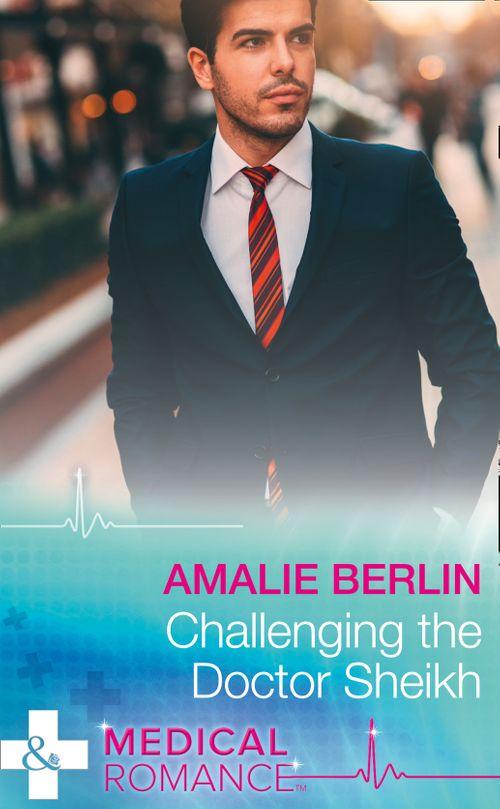 Desert Prince Docs - Challenging The Doctor Sheikh (Mills &amp; Boon Medical) (Desert Prince Docs, Book 2)