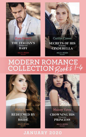 Modern Romance January 2020 Books 1-4: The Italian&#39;s Unexpected Baby (Secret Heirs of Billionaires) / Secrets of His Forbidden Cinderella / Redeemed by His Stolen Bride / Crowning His Convenient Princess