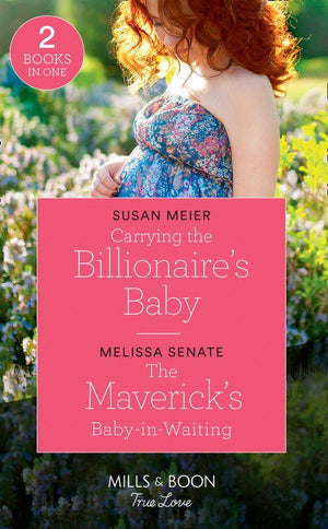Manhattan Babies - Carrying The Billionaire&#39;s Baby: Carrying the Billionaire&#39;s Baby (Manhattan Babies) / The Maverick&#39;s Baby-in-Waiting (Montana Mavericks: The Lonelyhearts Ranch) (Mills &amp; Boon True Love) (Manhattan Babies)