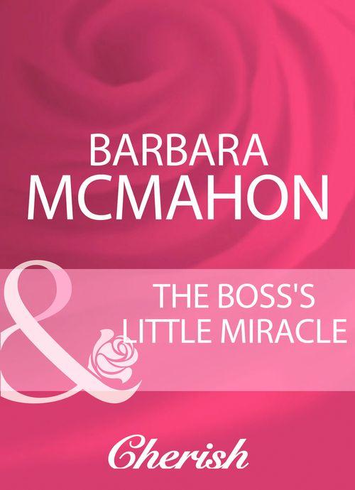 The Boss&#39;s Little Miracle (Mills &amp; Boon Cherish): First edition