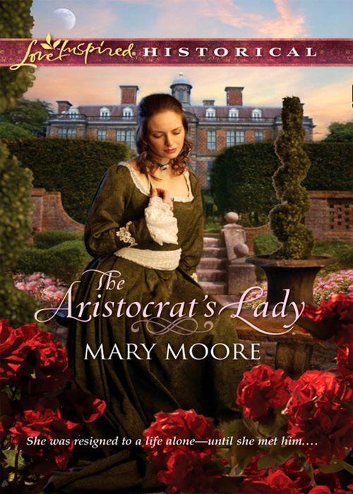 The Aristocrat&#39;s Lady (Mills &amp; Boon Love Inspired Historical): First edition